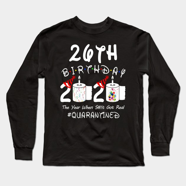 26th Birthday 2020 The Year When Shit Got Real Quarantined Long Sleeve T-Shirt by Rinte